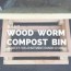 build a wood worm compost bin this