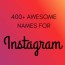 400 cool and cute instagram names that