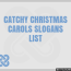 40 catchy christmas carols slogans