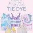 9 more pastel tie dye ideas
