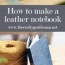 how to make a diy leather bound notebook