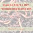 how to start a diy vermicomposting bin