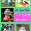 20 fanciful diy bird feeders life