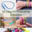 50 easy diy friendship bracelets how
