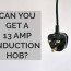 can you get a 13 amp induction hob