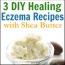 3 diy shea butter recipes for eczema