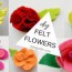 easy tutorials to make diy felt flowers