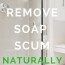 the easiest natural soap scum remover