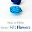 make rolled felt flowers easiest