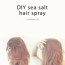diy sea salt spray beach hair here we