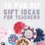 diy gifts for teachers to make with the