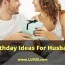 birthday ideas for husband 31 ways to