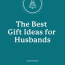 the best gift ideas for husbands