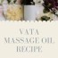 vata massage oil recipe fall and early