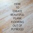 create beautiful plank flooring out