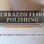terrazzo floor polishing how to make